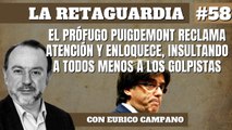 La Retaguardia #58: El prófugo Puigdemont reclama atención y enloquece, insultando a todos menos a los golpistas.