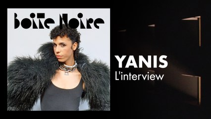Yanis (L'Interview) | Boite Noire