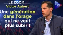 Zoom - Victor Aubert : Une génération dans l’orage qui ne veut plus subir !