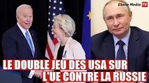 Les Etats-Unis jouent double jeu avec la Russie contre l'UE