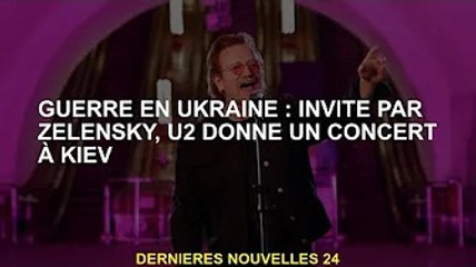 Guerre d'Ukraine : concert de U2 à Kiev à l'invitation de Zelensky