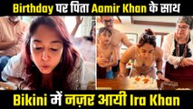 Ira Khan Celebrates Birthday With Father Aamir Khan In Bikini