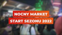 Nocny Market - start sezonu 2022