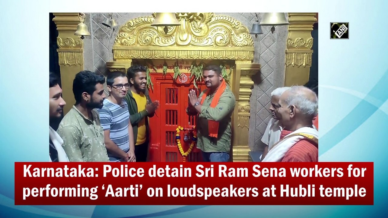 Karnataka: Police detain Sri Ram Sena workers for performing ‘Aarti’ on loudspeakers at Hubballi temple