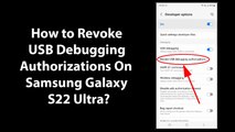 How to Revoke USB Debugging Authorizations On Samsung Galaxy S22 Ultra?
