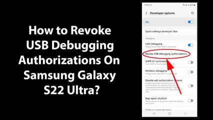 How to Revoke USB Debugging Authorizations On Samsung Galaxy S22 Ultra?