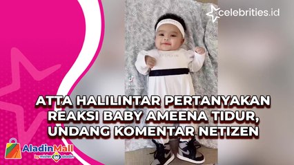 Atta Halilintar Pertanyakan Reaksi Baby Ameena Tidur, Undang Komentar Netizen