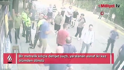 Bir metrelik kılıçla dehşet saçtı, yaralanan esnaf iki kez ölümden döndü