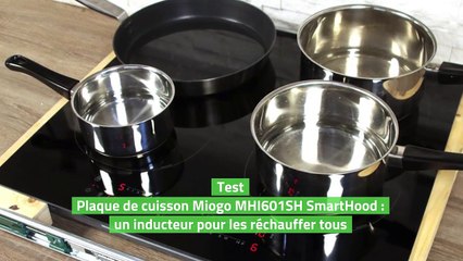 Test Plaque de cuisson Miogo MHI601SH SmartHood : un inducteur pour les réchauffer tous