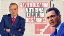 ¿Pasará factura al Gobierno su traición a España? Javier Algarra vaticina el futuro que le espera a Pedro Sánchez
