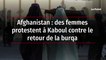Afghanistan : des femmes protestent à Kaboul contre le retour de la burqa