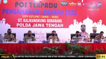 PRESISI Update 19.00 WIB Kapolda Jateng evaluasi operasi ketupat candi 2022 di Gerbang Tol Kalikangkung