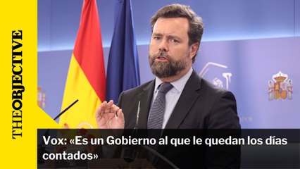 Vox: «Es un Gobierno al que le quedan los días contados»