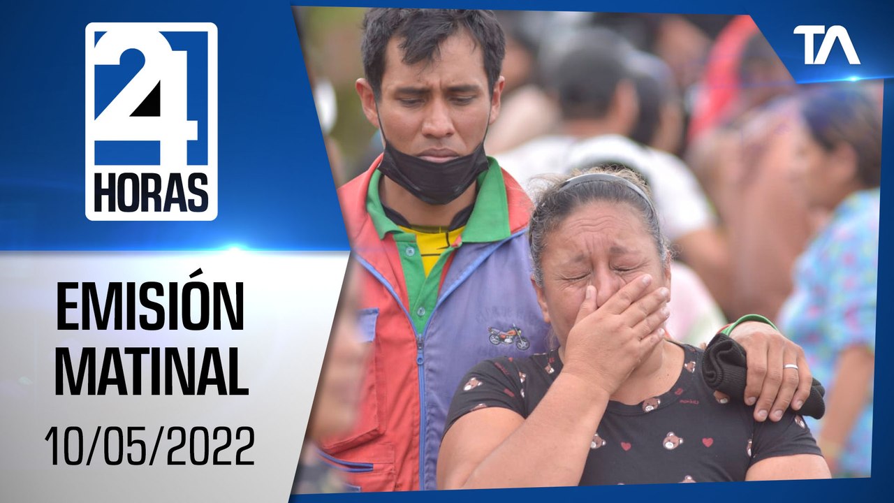 Noticias Ecuador: Noticiero 24 Horas, 10/05/2022 (Emisión Matinal)