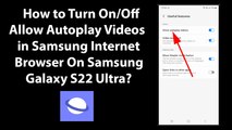 How to Turn On/Off Allow Autoplay Videos in Samsung Internet Browser On Samsung Galaxy S22 Ultra?
