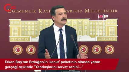 Erkan Baş: Erdoğan zengin müteahhitlere aşk ile yardım ediyor