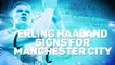 Erling Haaland signs for Manchester City