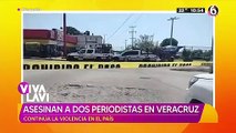 Asesinan a dos periodistas en Veracruz; continúa ola de violencia en el País