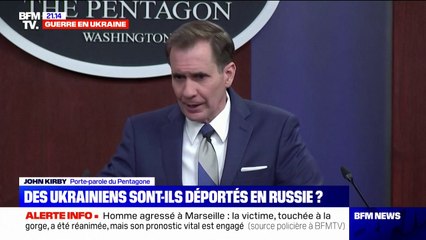 "Nous avons des éléments qui indiquent que des Ukrainiens sont bien emmenés, contre leur volonté, en Russie", affirme le Pentagone