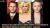 Michelle Williams Recalls When Jeremy Strong Moved in with Her After Heath Ledger's Death - 1breakin