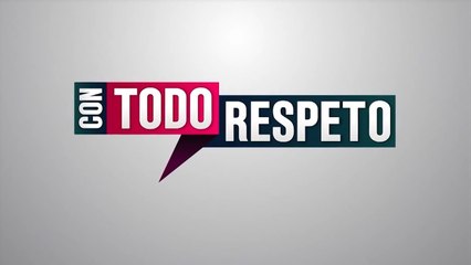 Con Todo Respeto - Mayo 10 de 2022
