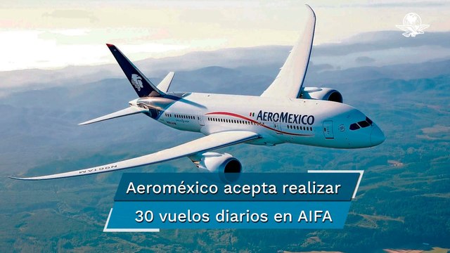Aeroméxico accede a realizar 30 vuelos diarios en el AIFA, tras incidente en el AICM