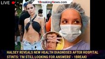 Halsey reveals new health diagnoses after hospital stints: 'I'm still looking for answers' - 1breaki