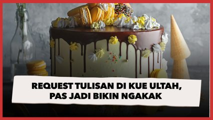 Request Tulisan di Kue Ulang Tahun, Pas Jadi Malah Bikin Ngakak