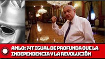 AMLO: ¡4T igual de profunda que la Independencia y la Revolución!