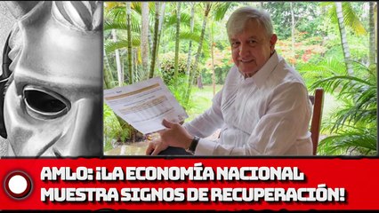 AMLO: ¡Economía nacional muestra signos de recuperación!