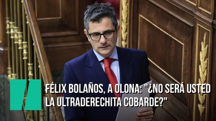 Félix Bolaños, a Olona: "¿No será usted la ultraderechita cobarde?"