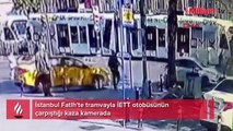 Tramvayla İETT otobüsünün çarpıştığı kaza kamerada