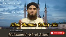 Allah Humma Sallay Ala | Naat | Prophet Mohammad PBH | Muhammad Ashraf Attari | HD Video