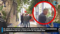 El líder de Podemos Andalucía abandona solo y a escondidas la presentación de la coalición de Yolanda Díaz