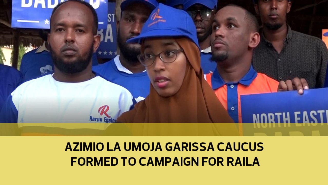 Azimio la Umoja Garissa caucus formed to campaign for Raila