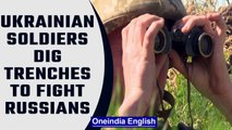 Ukrainian soldiers dig deep trenches to wade off Russian aggressors |Oneindia News