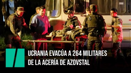 Ucrania evacúa a 264 militares de la acería de Azovstal