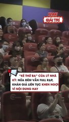 “KẺ THỨ BA” CỦA LÝ NHÃ KỲ- NỬA ĐÊM VẪN FULL RẠP, KHÁN GIẢ LIÊN TỤC KHEN NGỢI VÌ NỘI DUNG HAY