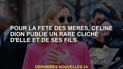 A l'occasion de la fête des mères, Céline Dion poste une rare photo d'elle et de son fils