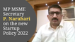 Exclusive interview with MP MSME Secy P. Narahari on the New StartUp Policy 2022 of MP