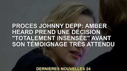 Procès Johnny Depp : Amber Heard prend une décision "totalement folle" avant un témoignage très atte