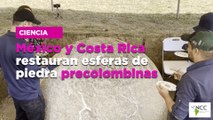 México y Costa Rica restauran esferas de piedra precolombinas