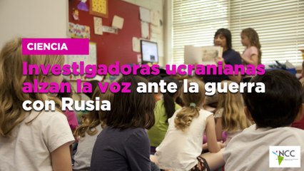 Investigadoras ucranianas alzan la voz ante la guerra con Rusia
