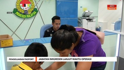 Pengeluaran Pasport | Jabatan Imigresen lanjut waktu operasi