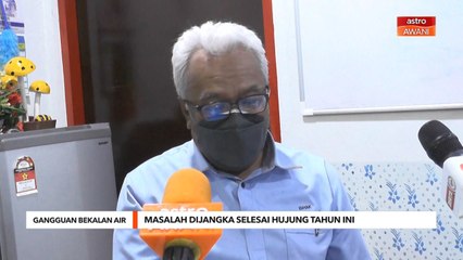 Gangguan Bekalan Air | Masalah dijangka selesai hujung tahun ini