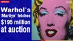 Warhol's 'Marilyn' fetches $195 million at auction | The Nationmonroe