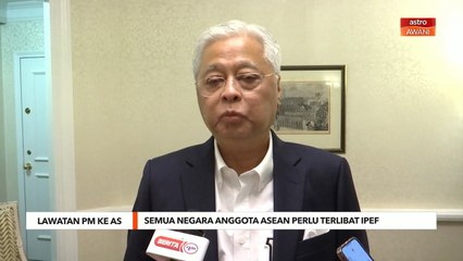 Lawatan PM ke AS | Semua negara anggota ASEAN perlu terlibat IPEF