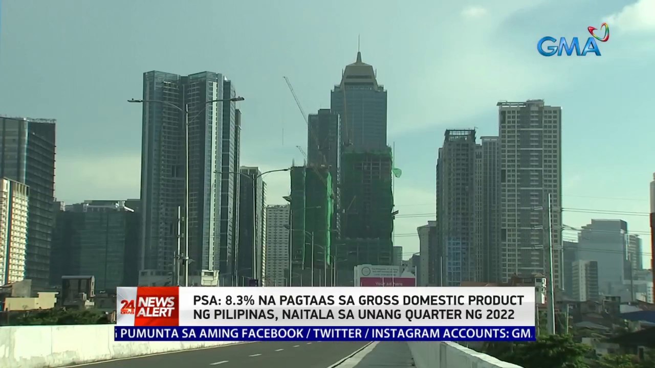 PSA: 8.3% na pagtaas sa GDP ng Pilipinas, naitala sa 1st quarter ng 2022 | 24 Oras News Alert