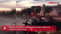 Büyükçekmece'de trafikte tehlikeli asker eğlencesi yapanlara para cezası