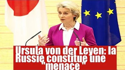 Ursula von der Leyen : la Russie constitue une "menace " pour l'ordre international